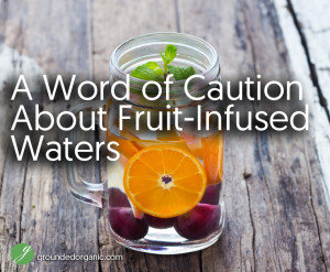 A Caution About Fruit-Infused Waters