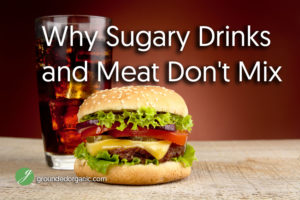 Why Sugary Drinks and Meat Don’t Mix